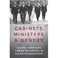 Cabinets, Ministers, and Gender by Annesley, Claire; Beckwith, Karen; Franceschet, Susan, 9780190069018