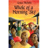 Whole Of A Morning Sky by Grace Nichols, 9780349009018