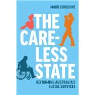 The Careless State Reforming Australia's Social Services by Considine, Mark, 9780522879018
