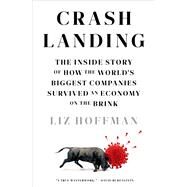 Crash Landing The Inside Story of How the World's Biggest Companies Survived an Economy on the Brink by Hoffman, Liz, 9780593239018