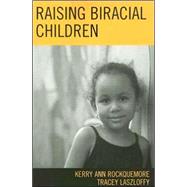 Raising Biracial Children by Rockquemore, Kerry Ann; Laszloffy, Tracey A., 9780759109018