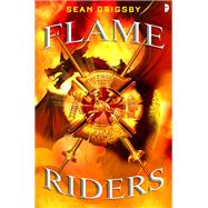 Flame Riders by Grigsby, Sean, 9780857669018