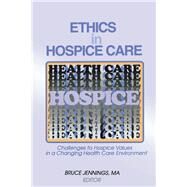 Ethics in Hospice Care: Challenges to Hospice Values in a Changing Health Care Environment by Jennings; Bruce, 9781138969018
