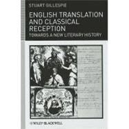 English Translation and Classical Reception Towards a New Literary History by Gillespie, Stuart, 9781405199018