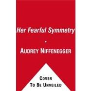 Her Fearful Symmetry A Novel by Niffenegger, Audrey, 9781439169018