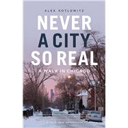 Never a City So Real by Kotlowitz, Alex, 9780226619019