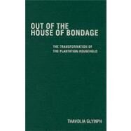 Out of the House of Bondage: The Transformation of the Plantation Household by Thavolia Glymph, 9780521879019