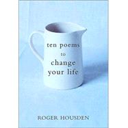 Ten Poems to Change Your Life by HOUSDEN, ROGER, 9780609609019
