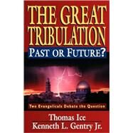 The Great Tribulation Past or Future?: Two Evangelicals Debate the Question by Ice, Thomas, 9780825429019
