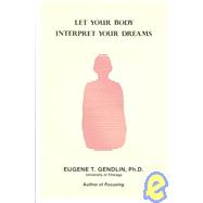 Let Your Body Interpret Your Dreams by Gendlin, Eugene T., Ph.D., 9780933029019