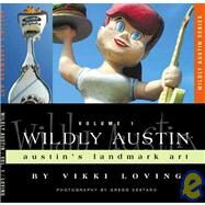 Wildly Austin: Austin's Landmark Art by Loving, Vikki, 9780975399019