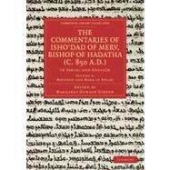 The Commentaries of Isho'dad of Merv, Bishop of Hadatha C. 850 A.d. by Gibson, Margaret Dunlop, 9781108019019