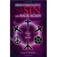 From Christianity to Sin and Back Again by THOMPSON GEORGE E, 9781436329019