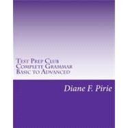 Test Prep Club Complete Grammar, Basic to Advanced by Pirie, Diane F., 9781456509019