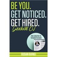 Be You, Get Noticed, Get Hired, Graduate Cv by Burke, Susan, 9781507609019