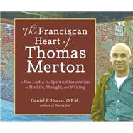 The Franciscan Heart of Thomas Merton by Horan, Daniel P., 9781616369019
