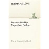Der Zweckmabige Meyer/Frau Dollmer: Ein Schnurriges Buch by Lons, Hermann, 9783842409019