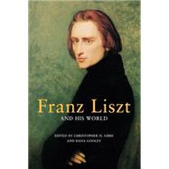 Franz Liszt and His World by Gibbs, Christopher H.; Gooley, Dana, 9780691129020