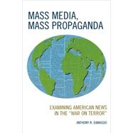 Mass Media, Mass Propaganda Understanding the News in the 'War on Terror' by DiMaggio, Anthony; Fasse, Paul, 9780739119020