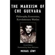 The Marxism of Che Guevara Philosophy, Economics, Revolutionary Warfare by Lwy, Michael; McLaren, Peter, 9780742539020