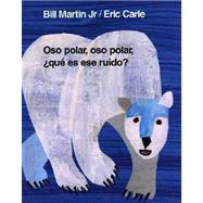 Oso polar, oso polar, qu es ese ruido? by Martin, Jr., Bill; Carle, Eric, 9780805069020