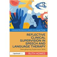 Reflective Clinical Supervision in Speech and Language Therapy by Ruth Howes, 9781032129020