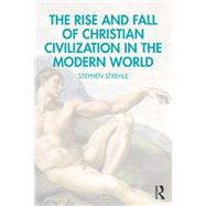The Rise and Fall of Christian Civilization in the Modern World by Stephen Strehle, 9781040599020