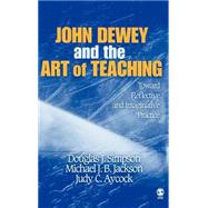 John Dewey and the Art of Teaching : Toward Reflective and Imaginative Practice by Douglas J. Simpson, 9781412909020