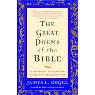 The Great Poems of the Bible A Reader's Companion with New Translations by Kugel, James L., 9781416589020