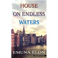 House on Endless Waters by Elon, Emuna; Berris, Anthony; Yechiel, Linda, 9781432879020