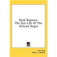 Dark Rapture : The Sex-Life of the African Negro by Bryk, Felix, 9781436699020