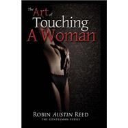 The Art of Touching a Woman by Reed, Robin Austin, 9781494329020