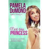 Part-time Princess by Dumond, Pamela, 9781500709020