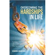 Overcoming the Hardships in Life by Edward Kwarteng, 9781504389020