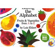 Eating the Alphabet: Fruits and Vegetables from A to Z by Ehlert, Lois, 9780152009021