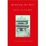 Knowing the East by Claudel, Paul, 9780691119021