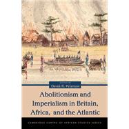 Abolitionism and Imperialism in Britain, Africa, and the Atlantic by Peterson, Derek R., 9780821419021
