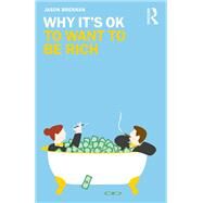 Why It's Ok to Want to Be Rich by Brennan, Jason, 9781138389021