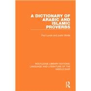 A Dictionary of Arabic and Islamic Proverbs by Lunde; Paul, 9781138699021