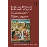 Religion and Drama in Early Modern England: The Performance of Religion on the Renaissance Stage by Williamson,Elizabeth;Degenhard, 9781409409021