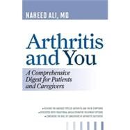 Arthritis and You A Comprehensive Digest for Patients and Caregivers by Ali, Naheed,, 9781442219021