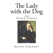 The Lady With the Dog and Other Stories by Chekhov, Anton Pavlovich; Garnett, Constance Black, 9781502539021