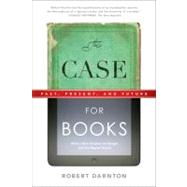 The Case for Books Past, Present, and Future by Darnton, Robert, 9781586489021