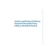 Analysis and Design of Substrate Integrated Waveguide Using Efficient 2D Hybrid Method by Wu, Xuan Hui; Kishk, Ahmed A.; Balanis, Constantine A., 9781598299021