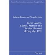 Poetic Canons, Cultural Memory and Russian National Identity After 1991 by Smith, Alexandra; Hodgson, Katharine, 9781787079021