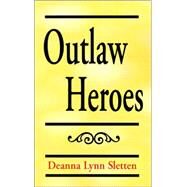 Outlaw Heroes by Sletten, Deanna Lynn, 9780738899022