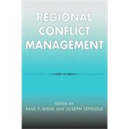 Regional Conflict Management by Diehl, Paul F.; Lepgold, Joseph; Bajpai, Kanti; Cha, Victor D.; Diehl, Paul F.; Duffield, John S.; Miller, Benjamin; Shaw, Carolyn M.; Zartman, I. William, 9780742519022