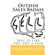 Outside Sales Badass by Ramsey, Richard; Holden, Tabitha, 9781449929022