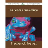 The Tale of a Field Hospital by Treves, Frederick, 9781486489022