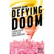 Defying Doom Leading Urgent Large-Scale Transformations by Quinn, Bernardo, 9781910649022